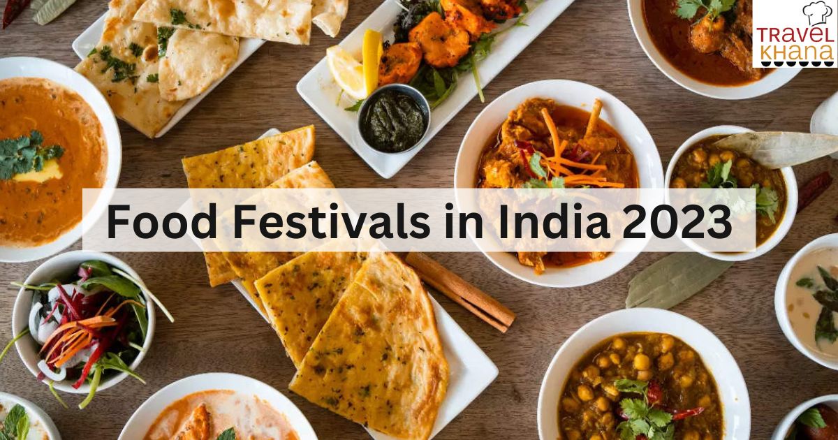 Food Festivals in India That You Should Not Miss 2023 Travelkhana