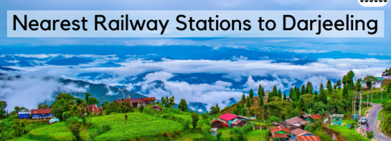 Nearest Railway Stations to Darjeeling